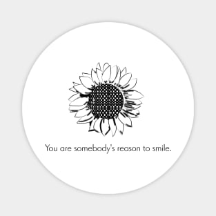 Quote- You are somebody's reason to smile- Happy Magnet